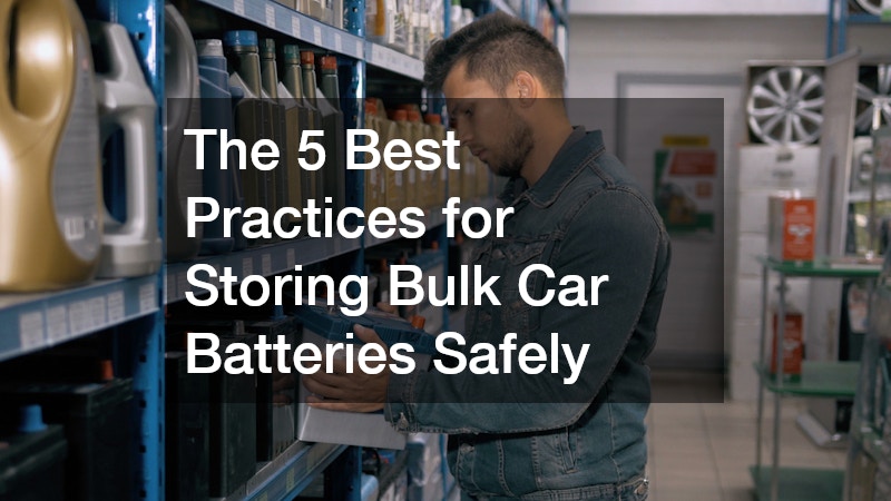 The 5 Best Practices for Storing Bulk Auto Batteries Safely
