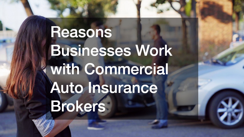 Reasons Businesses Work with Commercial Auto Insurance Brokers