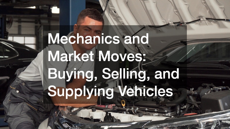 Mechanics and Market Moves: Buying, Selling, and Supplying Vehicles