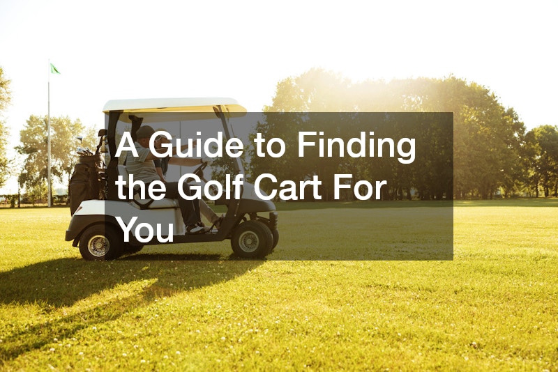 A Guide to Finding the Golf Cart For You