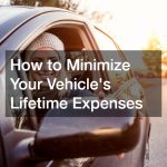 How to Minimize Your Vehicles Lifetime Expenses