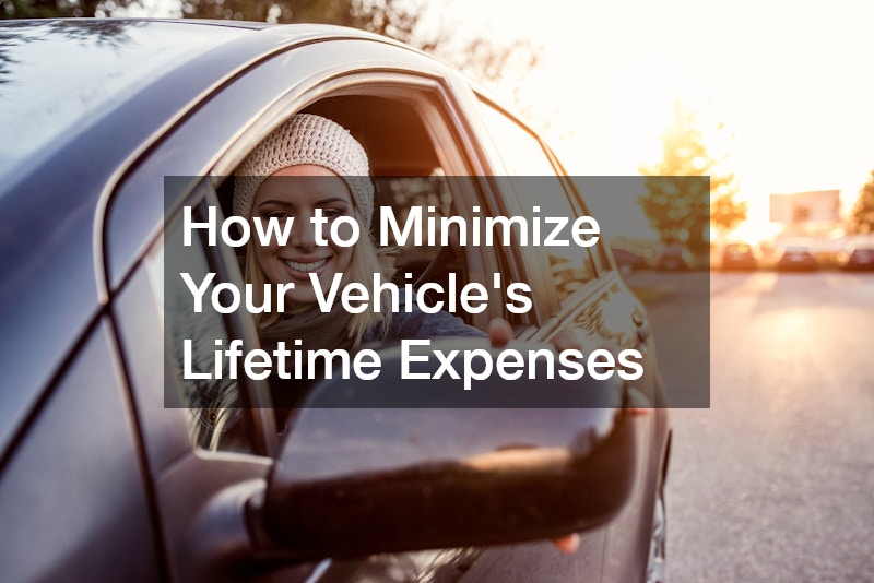 How to Minimize Your Vehicles Lifetime Expenses