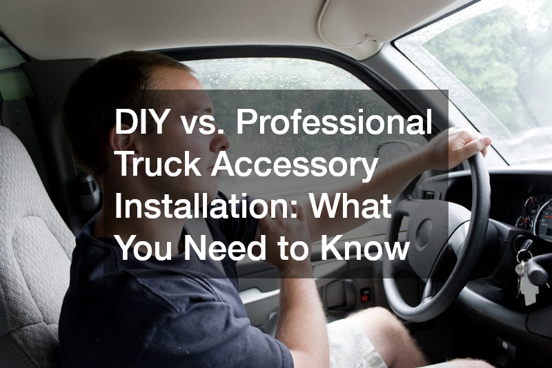 DIY vs. Professional Truck Accessory Installation: What You Need to Know