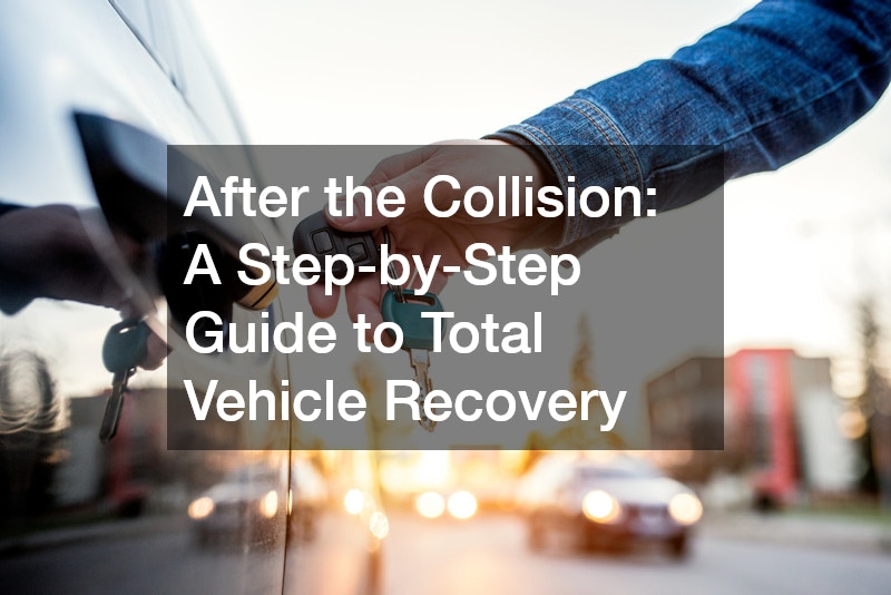 After the Collision  A Step-by-Step Guide to Total Vehicle Recovery