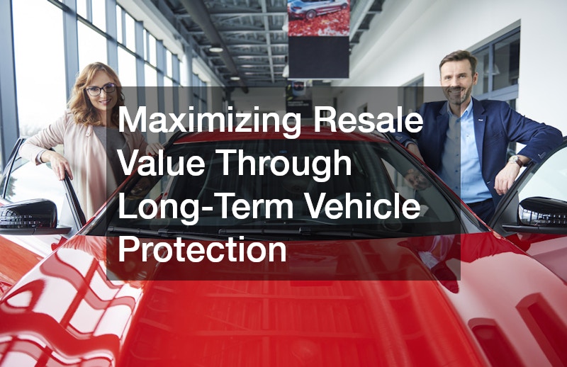Maximizing Resale Value Through Long-Term Vehicle Protection
