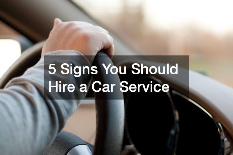 5 Signs You Should Hire a Car Service