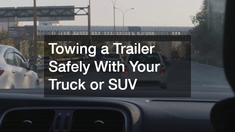 Towing a Trailer Safely With Your Truck or SUV