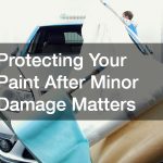 Protecting Your Paint After Minor Damage Matters