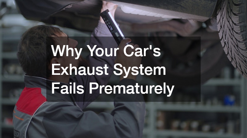 Why Your Car’s Exhaust System Fails Prematurely